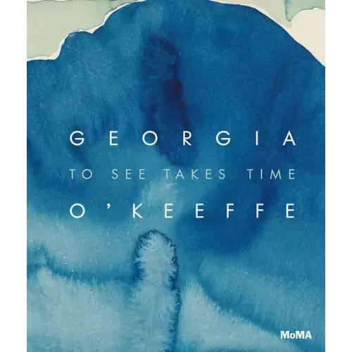 Georgia O'Keeffe: To See Takes Time - Hardcover