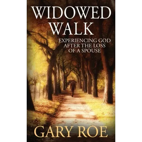 Widowed Walk: Experiencing God After the Loss of a Spouse - Paperback