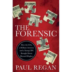 The Forensic: How the CIA, a Brilliant Attorney and a Young CPA Brought Down Howard Hughes - Paperback