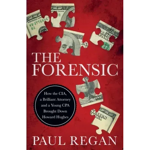 The Forensic: How the CIA, a Brilliant Attorney and a Young CPA Brought Down Howard Hughes - Paperback
