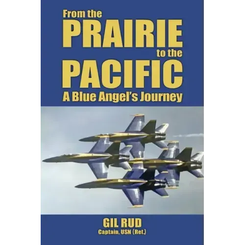 From the Prairie to the Pacific: A Blue Angel's Journey - Paperback