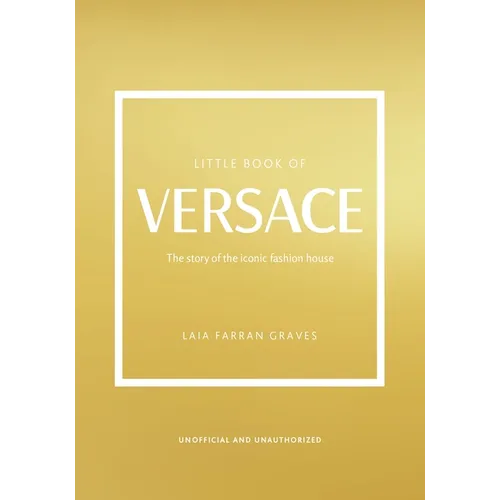 Little Book of Versace: The Story of the Iconic Fashion House - Hardcover