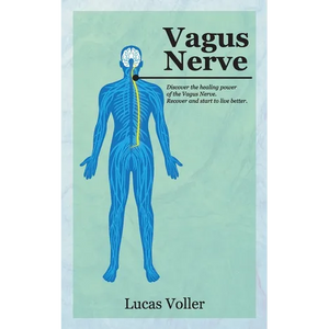 Vagus Nerve: Discover the Healing Power of Vagus Nerve. Recover and Start to Live Better - Paperback