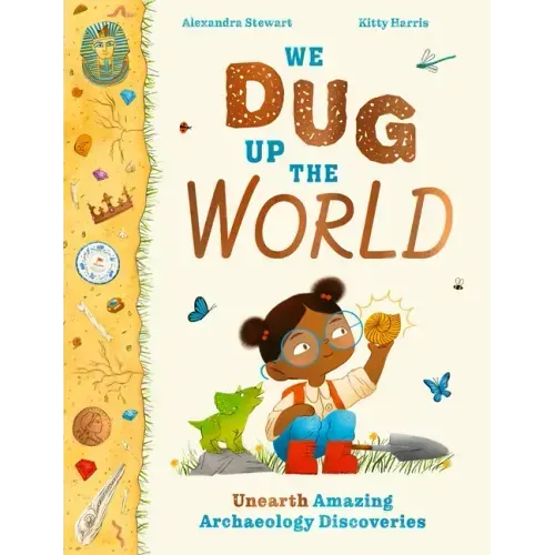 We Dug Up the World: Unearth Amazing Archaeology Discoveries - Hardcover