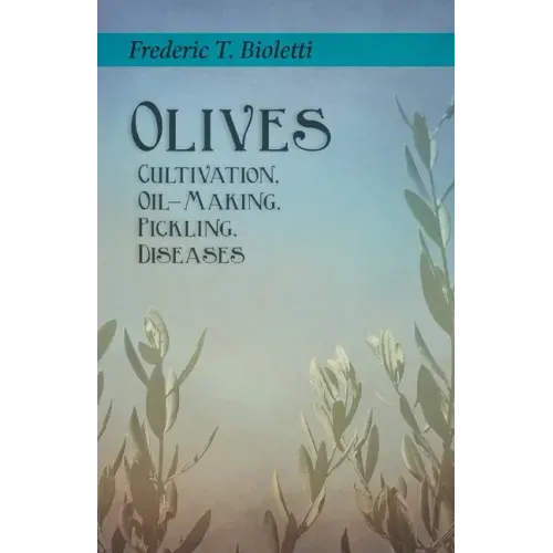 Olives - Cultivation, Oil-Making, Pickling, Diseases - Paperback