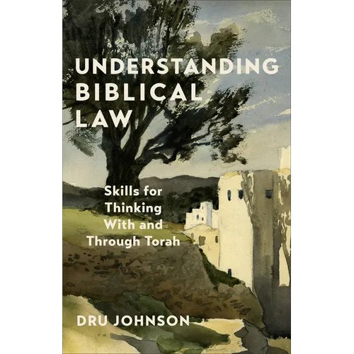 Understanding Biblical Law: Skills for Thinking With and Through Torah - Hardcover