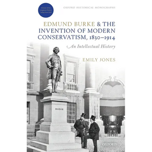 Edmund Burke and the Invention of Modern Conservatism, 1830-1914: An Intellectual History - Paperback