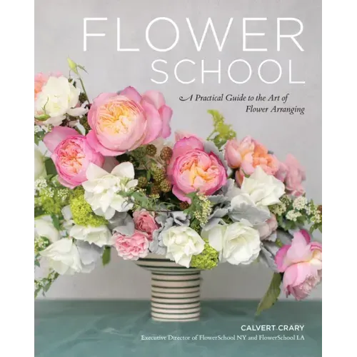 Flower School: A Practical Guide to the Art of Flower Arranging - Hardcover