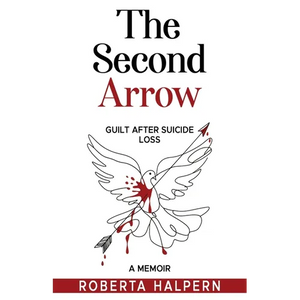 The Second Arrow: Guilt After Suicide Loss, A Memoir - Paperback