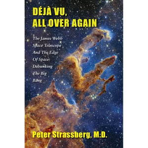 Déjà Vu, All Over Again: The James Webb Space Telescope and The Edge of Space: Debunking the Big Bang - Paperback