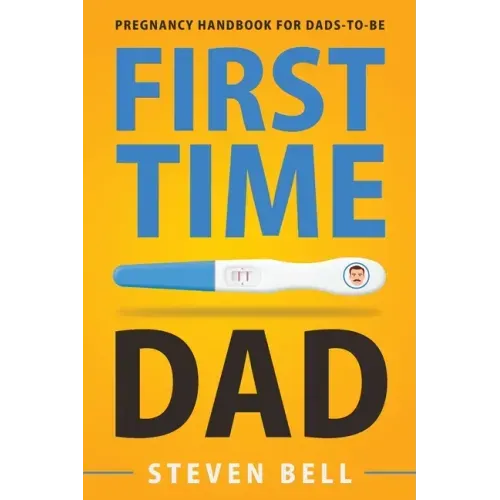 First Time Dad: Pregnancy Handbook for Dads-To-Be - Paperback