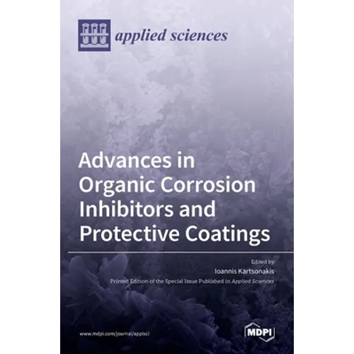 Advances in Organic Corrosion Inhibitors and Protective Coatings - Hardcover
