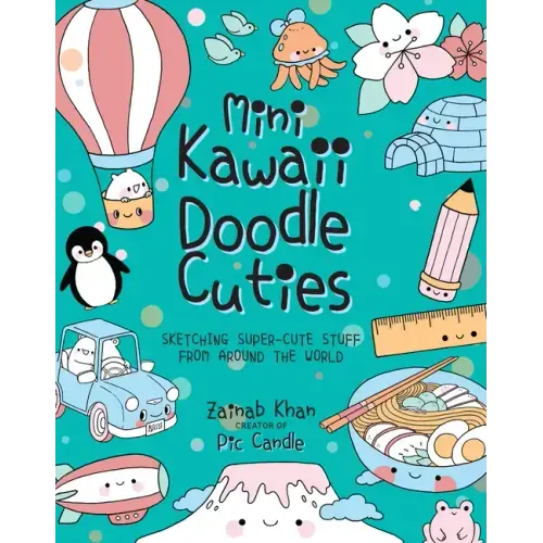 Mini Kawaii Doodle Cuties: Sketching Super-Cute Stuff from Around the World - Paperback