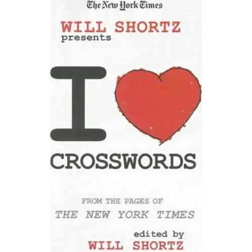 The New York Times Will Shortz Presents I Love Crosswords: From the Pages of the New York Times - Paperback
