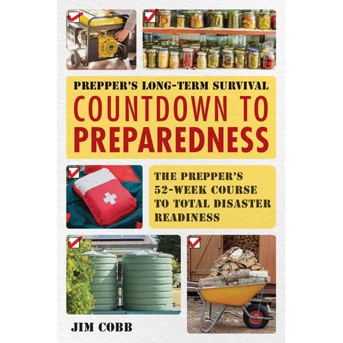 Prepper's Long-Term Survival: Countdown to Preparedness: The Prepper's 52-Week Course to Total Disaster Readiness - Paperback