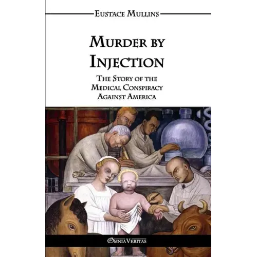 Murder by Injection: The Story of the Medical Conspiracy Against America - Paperback
