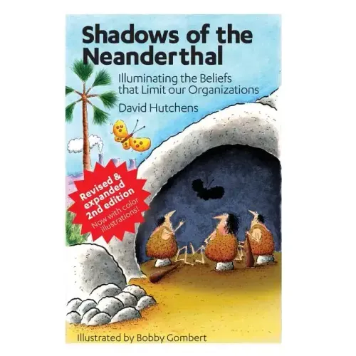 Shadows of the Neanderthal: Illuminating the Beliefs that Limit Our Organizations - Paperback