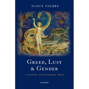 Greed, Lust and Gender: A History of Economic Ideas - Hardcover