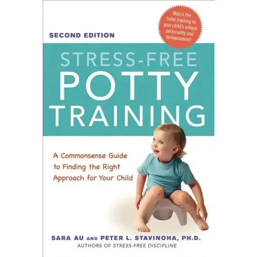 Stress-Free Potty Training: A Commonsense Guide to Finding the Right Approach for Your Child - Paperback