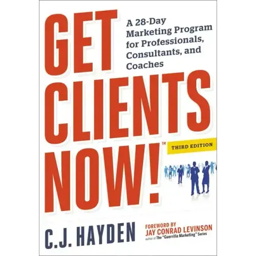 Get Clients Now! (Tm): A 28-Day Marketing Program for Professionals, Consultants, and Coaches - Paperback