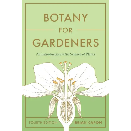 Botany for Gardeners, Fourth Edition: An Introduction to the Science of Plants - Paperback