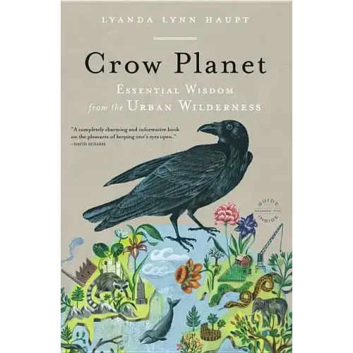 Crow Planet: Essential Wisdom from the Urban Wilderness - Paperback