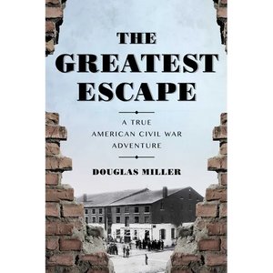 The Greatest Escape: A True American Civil War Adventure - Paperback