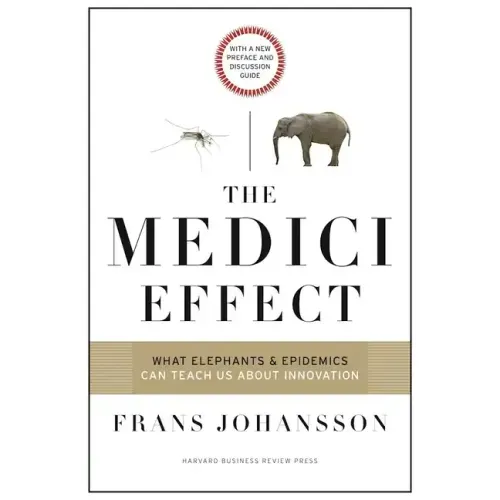 The Medici Effect: What Elephants and Epidemics Can Teach Us about Innovation: With a New Preface and Discussion Guide - Paperback