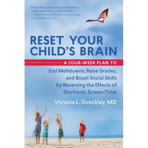 Reset Your Child's Brain: A Four-Week Plan to End Meltdowns, Raise Grades, and Boost Social Skills by Reversing the Effects of Electronic Screen-Time - Paperback