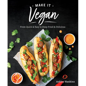 Make It Vegan: From Quick & Easy to Deep-Fried & Delicious - Paperback