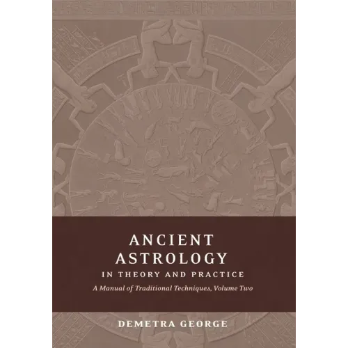 Ancient Astrology in Theory and Practice: A Manual of Traditional Techniques, Volume II: Delineating Planetary Meaning - Paperback