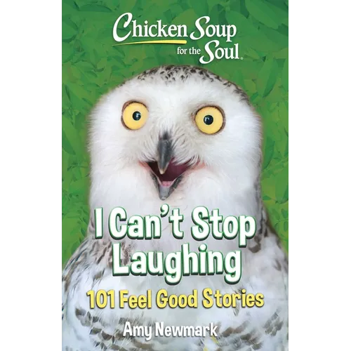 Chicken Soup for the Soul: I Can't Stop Laughing: 101 Feel-Good Stories - Paperback