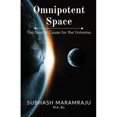 Omnipotent Space: The Base & the Cause for the Universe - Paperback