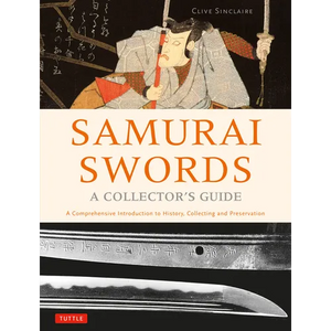 Samurai Swords - A Collector's Guide: A Comprehensive Introduction to History, Collecting and Preservation - Of the Japanese Sword - Hardcover