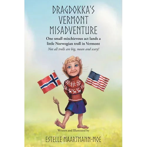Dragdokka's Vermont Misadventure: One small mischievous act lands a little Norwegian troll in Vermont: Not all trolls are big, mean and scary! - Paperback