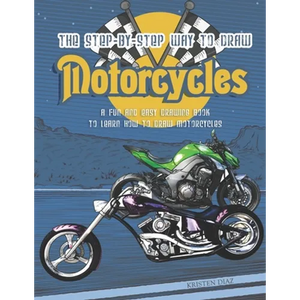 The Step-by-Step Way to Draw Motorcycle: A Fun and Easy Drawing Book to Learn How to Draw Motorcycles - Paperback