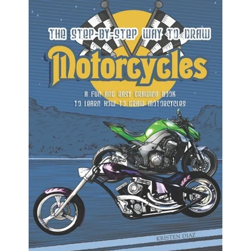 The Step-by-Step Way to Draw Motorcycle: A Fun and Easy Drawing Book to Learn How to Draw Motorcycles - Paperback