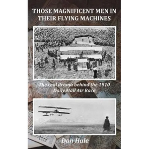 Those Magnificent Men in their Flying Machines: Early aviation pioneers and the drama behind the 1910 London to Manchester Air Race - Paperback