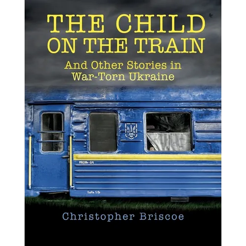 The Child on the Train: And Other Stories in War-Torn Ukraine - Paperback