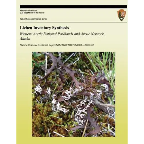 Lichen Inventory Synthesis Western Arctic National Parklands and Arctic Network, Alaska - Paperback