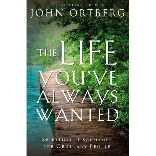 The Life You've Always Wanted: Spiritual Disciplines for Ordinary People - Paperback