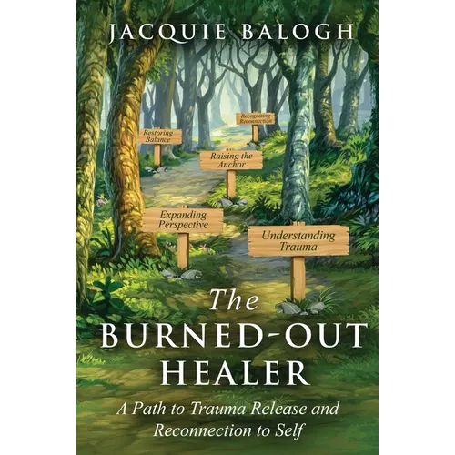 The Burned-Out Healer: A Path to Trauma Release and Reconnection to Self - Paperback