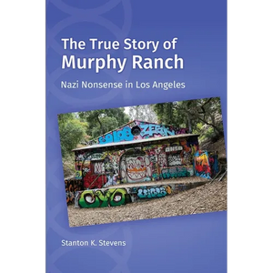 The True Story of Murphy Ranch: Nazi Nonsense in Los Angeles - Paperback
