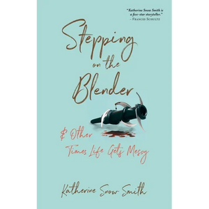Stepping on the Blender & Other Times Life Gets Messy - Paperback