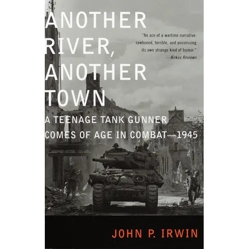 Another River, Another Town: A Teenage Tank Gunner Comes of Age in Combat--1945 - Paperback