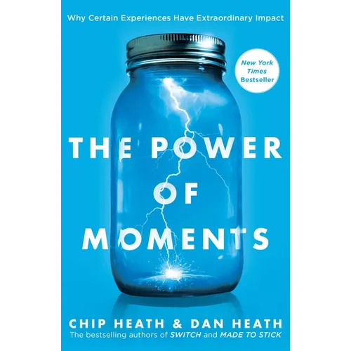The Power of Moments: Why Certain Experiences Have Extraordinary Impact - Hardcover