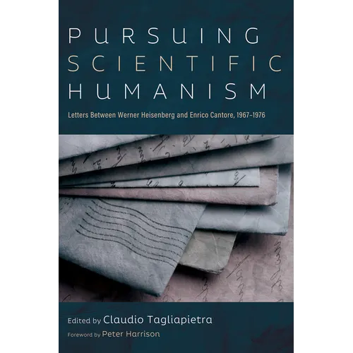 Pursuing Scientific Humanism: Letters Between Werner Heisenberg and Enrico Cantore, 1967-1976 - Paperback