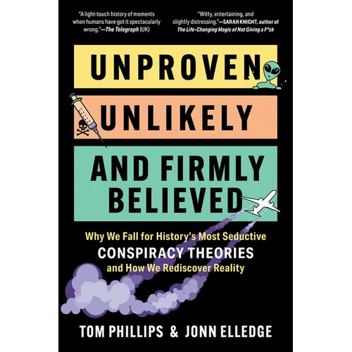 Unproven, Unlikely, and Firmly Believed: Why We Fall for History's Most Seductive Conspiracy Theories, and How We Rediscover Reality - Paperback