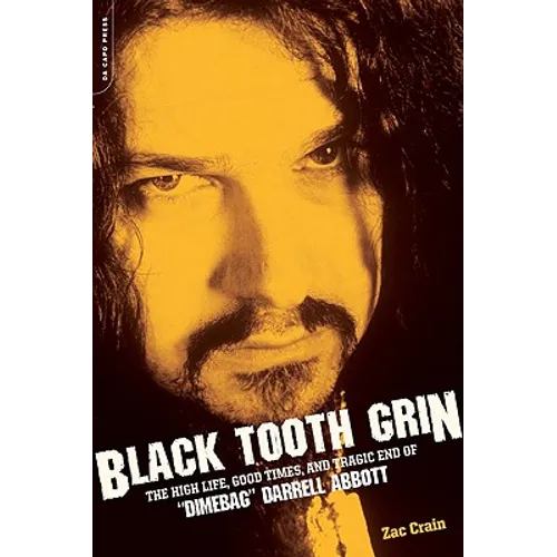 Black Tooth Grin: The High Life, Good Times, and Tragic End of Dimebag Darrell Abbott - Paperback