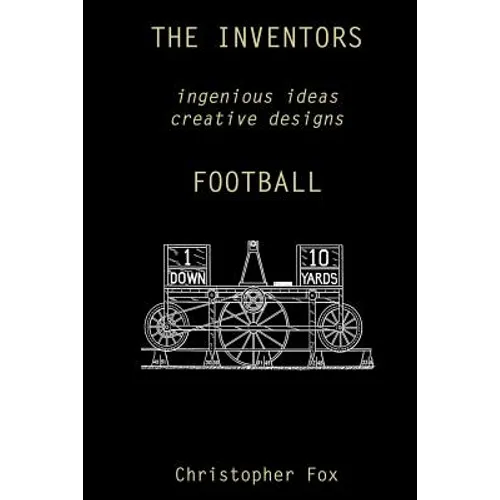 The Inventors -- Football: ingenious ideas creative designs - Paperback